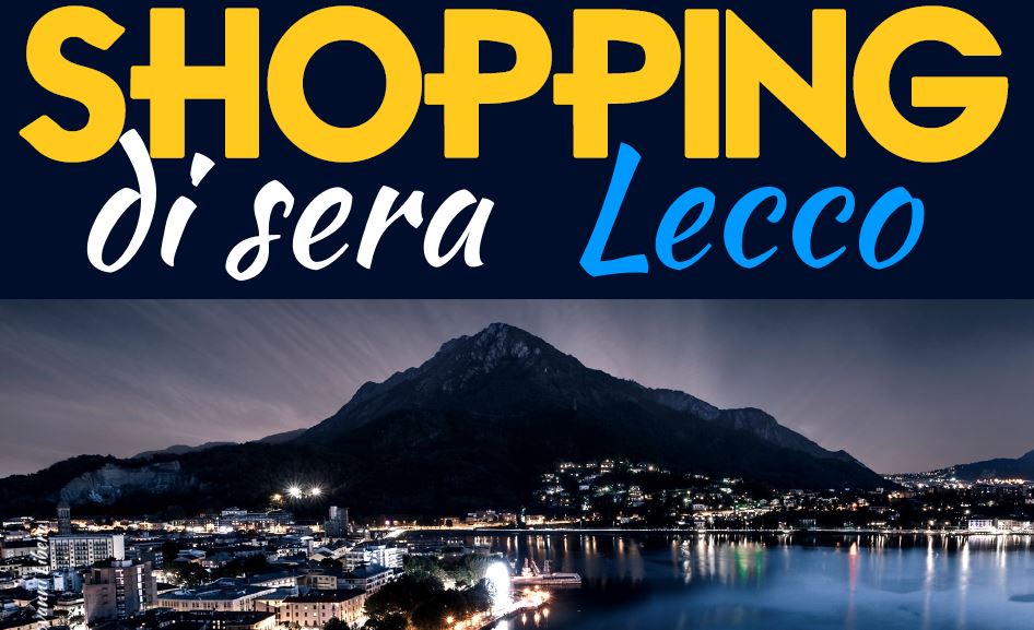Shopping di Sera 2019:  a Lecco si parte giovedì 13 giugno