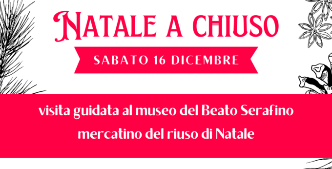 Natale a Chiuso: visita guidata al museo del Beato Serafino e mercatino del riuso
