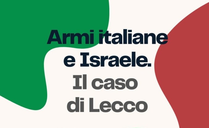 Lecco, martedì 9 luglio l’incontro informativo “Armi italiane e Israele. Il caso di Lecco”