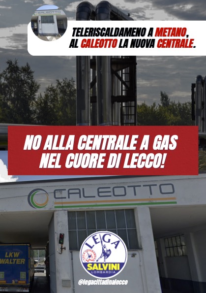 Centrale gas al Caleotto, Carlo Piazza e Mauri (Lega): “sabato 11 ottobre volantinaggio nel quartiere”