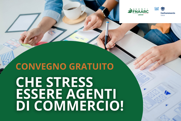 “Che stress essere agenti di commercio!”, venerdì 27 convegno gratuito in Confcommercio promosso da Fnaarc Lecco